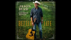 Jason Byrd “Better Life” featuring George Jones video premiered on Country Rebel