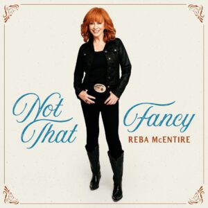 Reba McEntire Releases NOT THAT FANCY Acoustic Album