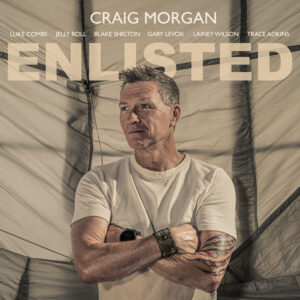 Craig Morgan’s “Enlisted” EP — Available Now